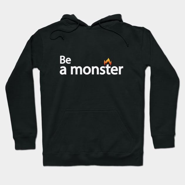 Be a monster - motivational quote Hoodie by BL4CK&WH1TE 